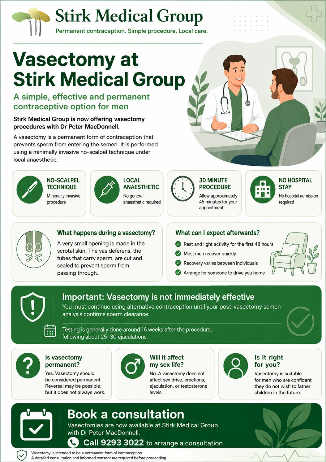 Vasectomy at Stirk Medical Group: a simple, effective and permanent contraceptive option for men. No-scalpel technique, local anaesthetic, 30 minute procedure, no hospital stay. Call 9293 3022 to arrange a consultation.